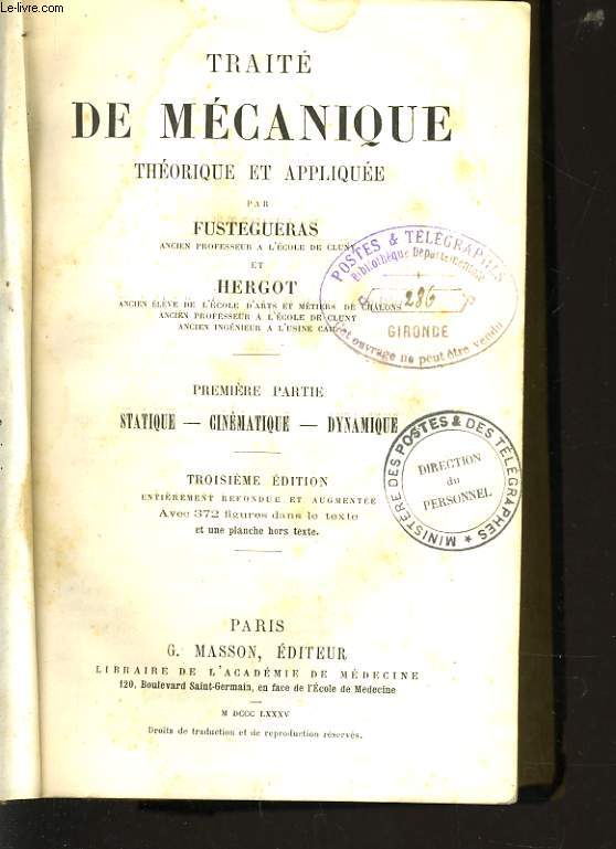 TRAITE DE MECANIQUE THERORIQUE ET APPLIQUEE 1er partie : Statique, cinmaique, dynamique / 2e partie : moteurs et rcepteurs industriels