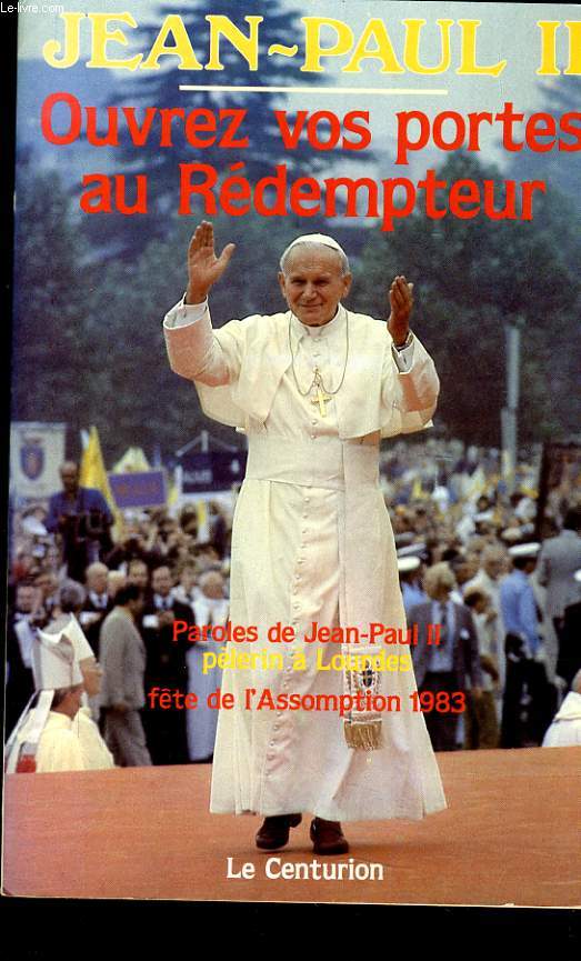 OUVREZ VOS PORTES AU REDEMPTION paroles de Jean Paul II plerin  Lourdes fte de l'assomption 1983