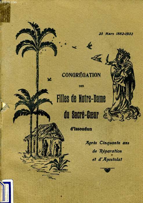 CONGREGATION DES FILLES DE NOTRE DAME DU SACRE COEU R D'ISSOUDUN aprs cinquante ans de rparation et d'apostolat.