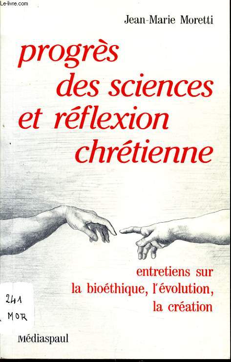 PROGRES DES SCIENCES ET REFLEXIONS CHRETIENNE entretiens sur la biothique l'volution, la cration.