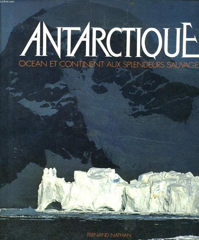 ANTARCTIQUE ocan continent aux splendeurs sauvage