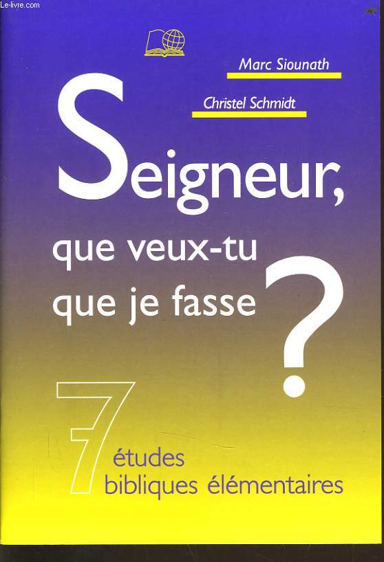 SEIGNEUR QUE VEUX TU QUE JE FASSE ? 7 tudes biblique lmentaires