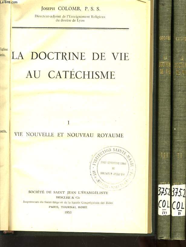 LA DOCTRINE DE VIE AU CATECHISME en 3 volumes : Vie nouvelle et nouveau royaume / Portrait du Chrtien et loi de Charit / Combat spirituel et soucis de l'glise