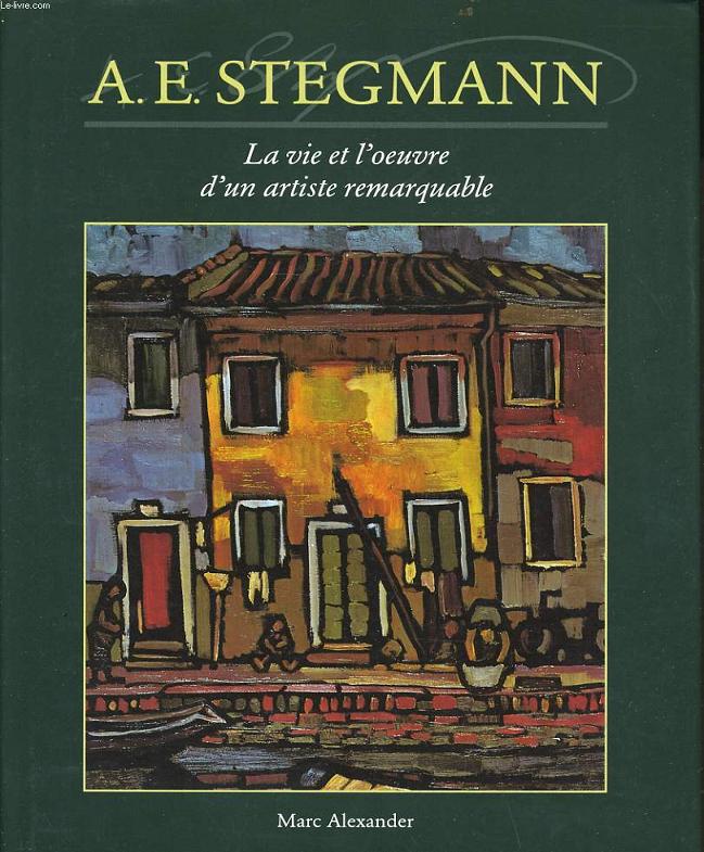 A.E. STEGMANN LA VIE ET L'OEUVRE D'UN ARTISTE REMARQUABLE