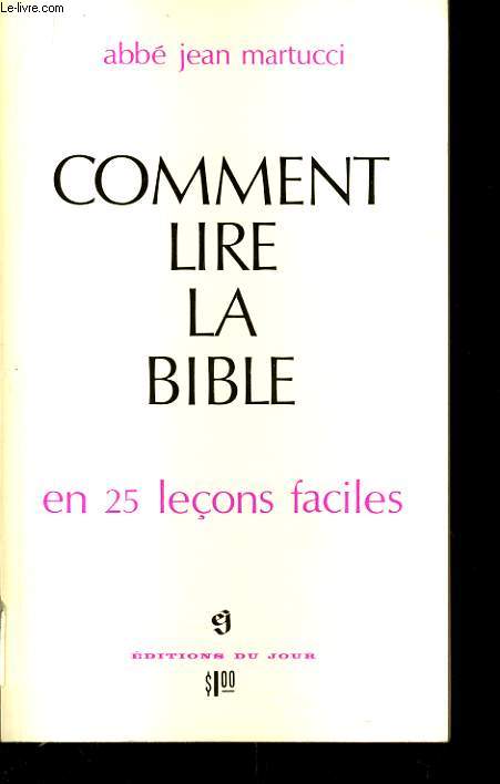 COMMENT LIRE LA BIBLE en 25 leons faciles - Petite iniatition biblique