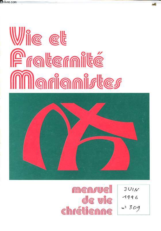 VIE ET FRATERNITE MARIANISTES n309 : annonces, un monde de peurs, lire pour vivre, l'esprit  l'action dans le monde, la conscration  Marie, cocorico vive la retraite, respecter l'eucharistie, vivante glise, nouvelles de la famille marianiste,