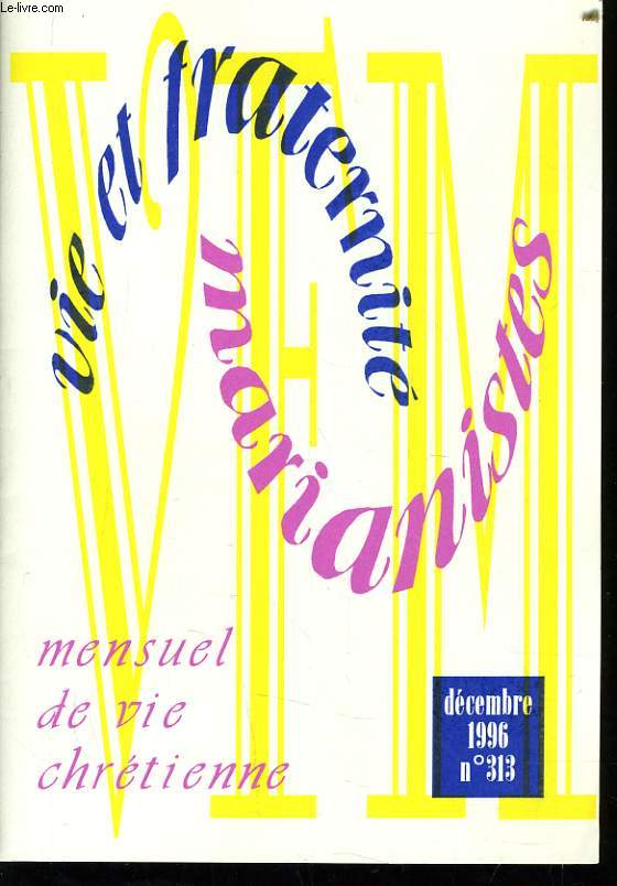 VIE ET FRATERNITE MARIANISTES n313 : se dsarmer, annonces, le gros billet et la petite picette, la rue, l'identit de la famille marianiste, nouvelles de la famille marianiste, prier le Christ prier avec le Christ (3e partie), vivante glise, ....