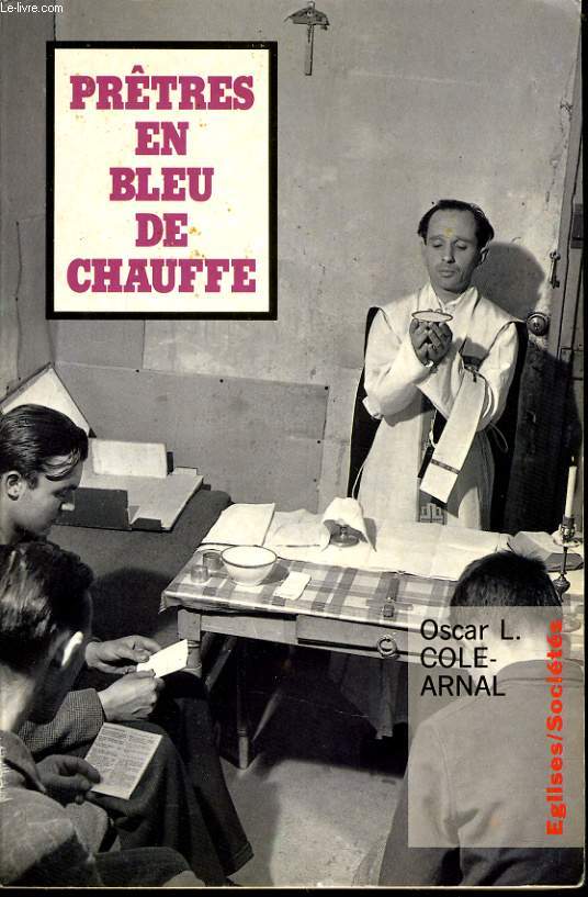 PRETRES EN BLEU DE CHAUFFE histoire des prêtres ouvrier (1943-1954)