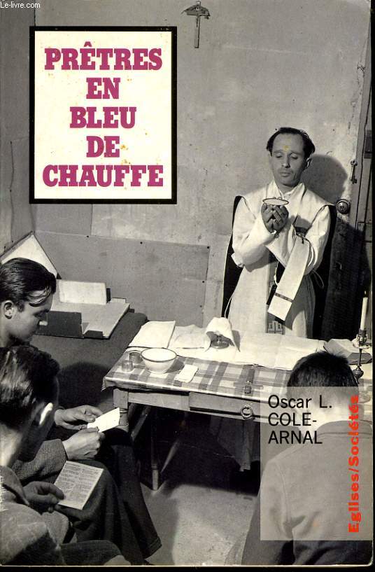 PRETRES EN BLEU DE CHAUFFE histoire des prtres ouvrier (1943-1954)