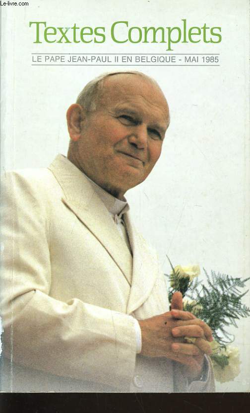 TEXTE COMPLETS LE PAPE JEAN PAUL II EN BELGIQUE MAI 1985