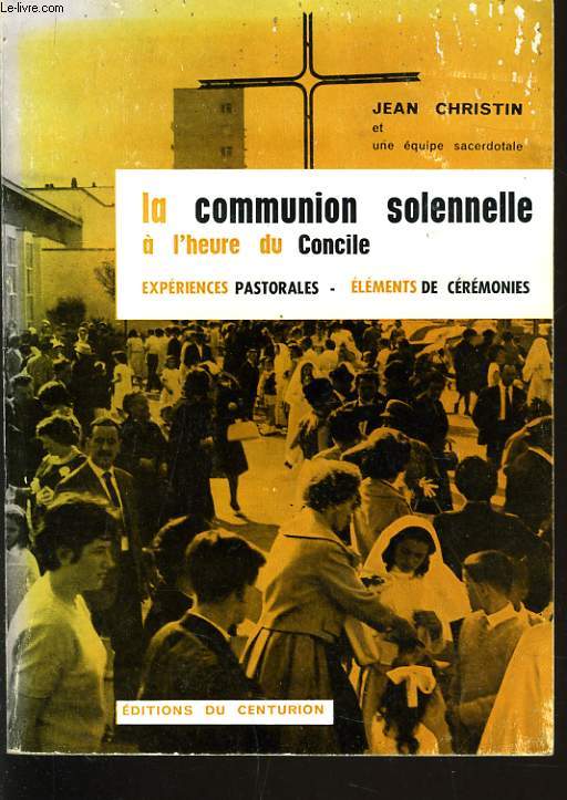 LA COMMUNION SOLENNELLE A L'HEURE DU CONCILE exprience pastorales, lments de crmonies