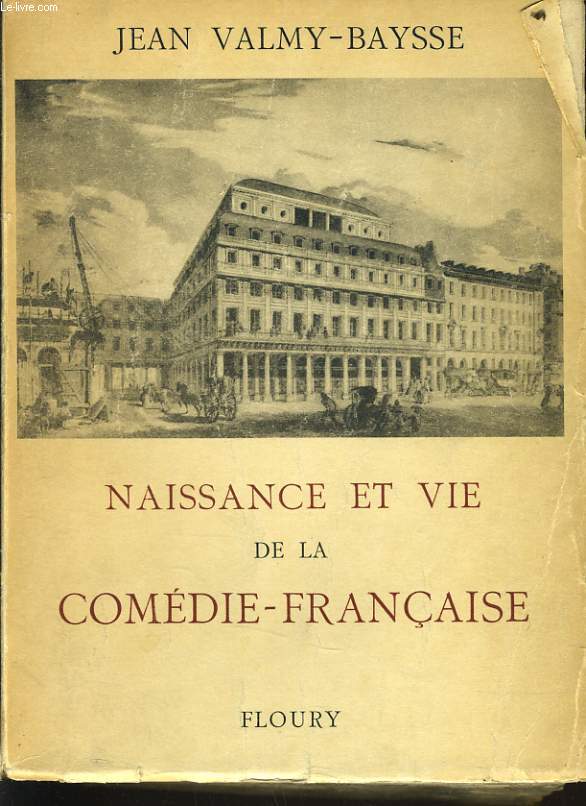 NAISSANCE ET VIE DE LA COMEDIE FRANCAISE histoire anecdotique et critique du thatre franais 1402-1945
