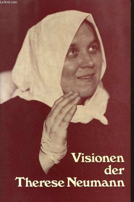 VISIONEN DER THERESE NEUMANN nach protokollen akustischen aufzeichnungen und augenzeugenberichten