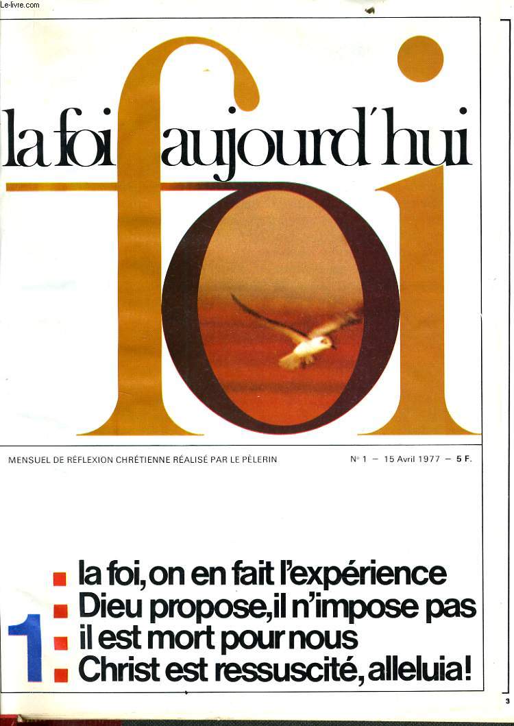 LA FOI AUJOURD'HUI du n1 au N9 : La foi on en fait l'exprience, Dieu propose il n'impose pas, Il es mort pour nosu, Christ est ressuscit alleluia ! / L'vangile est-il fficace ? Ascension et dscente aux enfers, Le dimanche un temps pour dieu, Pente