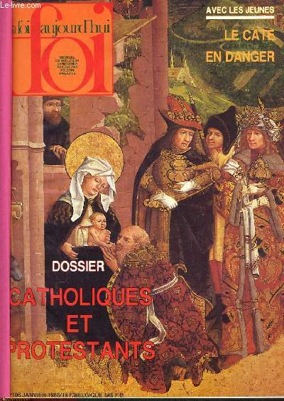 LA FOI AUJOURD'HUI du n106 au N117 : Avec les jeunes le cat en danger, Dossier : catholiques et protestants / Dossier :  la dcouverte du Carme, Pierrette Bres l'important c'est dieu / ...