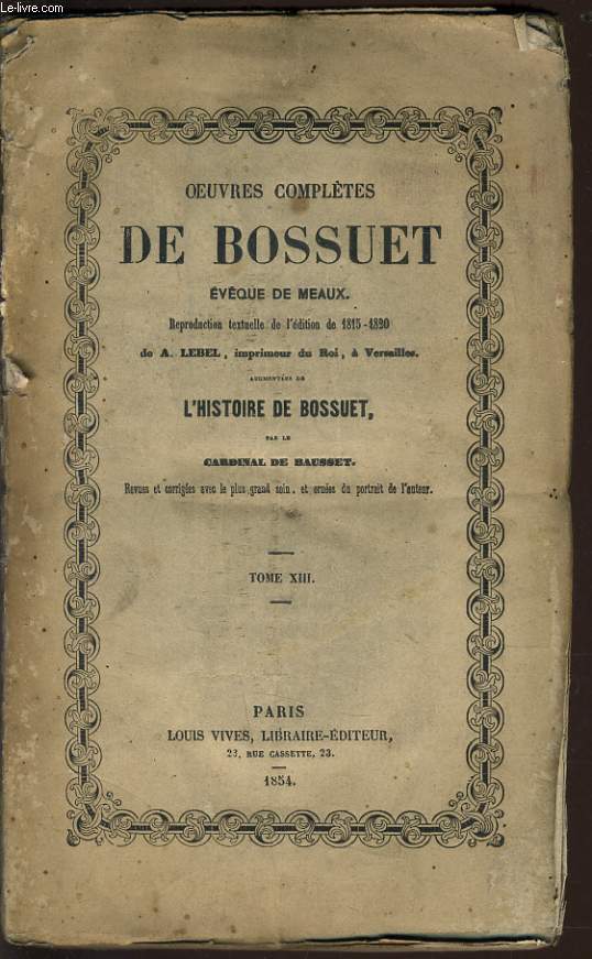 OEUVRES COMPLETES DE BOSSUET Tome XIII (vque de meaux) - augmente de l'histoire de Bossuet par le Cardinal de Bausset