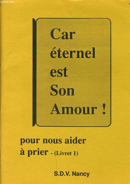 CAR ETERNEL EST SON AMOUR ! pour nous aider a prier