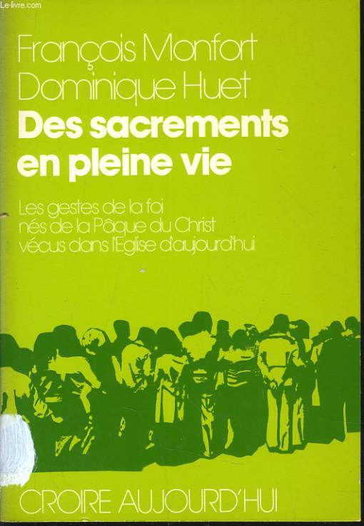 DES SACREMENTS EN PLEINE VIE les gestes de la foi ns de la Pque du Christ vcus dans l'Eglise d'aujourd'hui