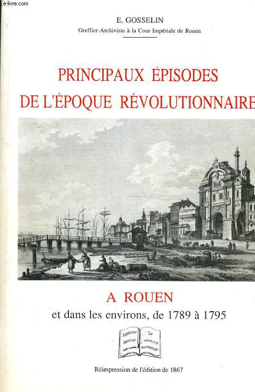 PRINCIPAUX EPISODES DE L'EPOQUE REVOLUTIONNAIRE à Rouen et dans les environs de 1789 à 1795