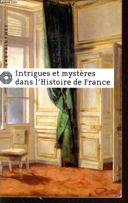 INTRIGUES ET MYSTERES DANS L'HISTOIRE DE FRANCE