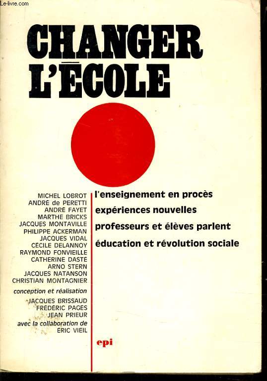 CHANGER L'ECOLE l'enseignement en procs expriences nouvelles professeurs et lves parlent ducation et rvolution sociale
