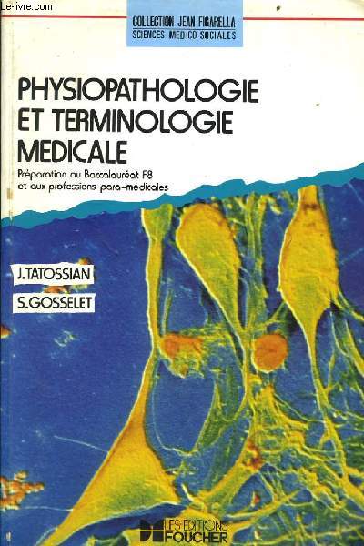 PHYSIOPATHOLOGIE ET TERMINOLOGIE MEDICALE prparation au Baccaulrat F8 et aux professios para-mdicales