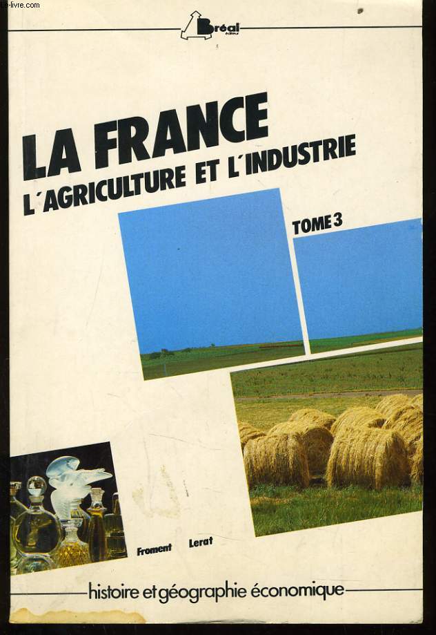 LA FRANCE L'AGRICULTURE ET L'INDUSTRIE tome3