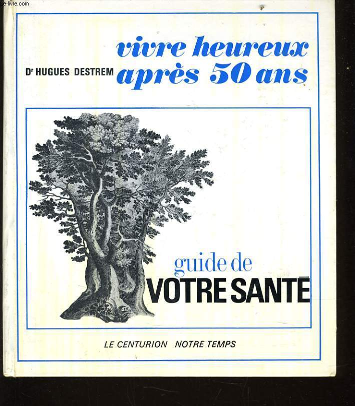 VIVRE HEUREUX APRES 50 ans guide de votre sant