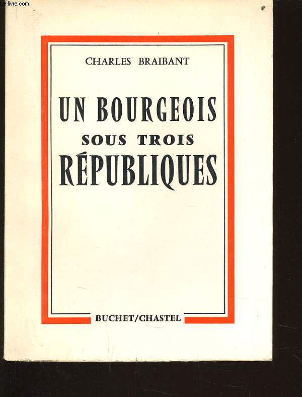 UN BOURGEOIS SOUS TROIS REPUBLIQUES