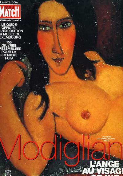 PARIS MATCH : MODIGLIANI - Le guide officiel de l'xposition au muse de Luxembourg 150 oeuvres rassembles pour la premire fois.