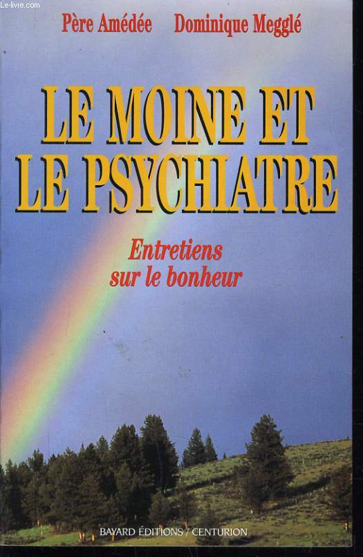 LE MOINE ET LE PSYCHIATRE entretiens sur le bonheur