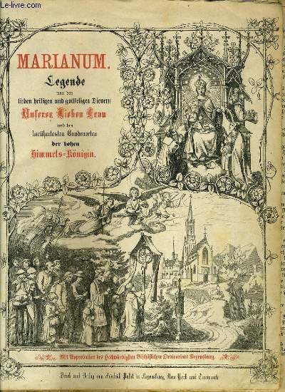 MARIANUM legende von den lieben heiligen und gottseligen Dienern Unserer Lieben Frau und den berhmtesten Gnadenorten der hohen Himmelsknigin von Georg Ott, Dekan und Stadtpfarrer in Abensberg
