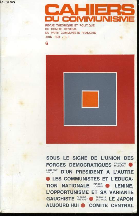 CAHIERS DU COMMUNISTE N 6 : Sous le signe de l'Union des forces dmocratiques / D'un prsident  l'autre / Les communistes et l'ducation nationale / Lenine, l'opoportunisme et sa variante gauchiste / Le Japon aujourd'hui / Comit central