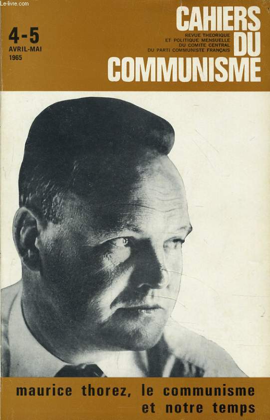 CAHIERS DU COMMUNISTE N 4 -5 : Maurice Thorez , le communisme et notre temps