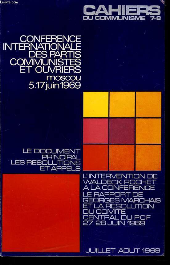 CAHIERS DU COMMUNISTE N7-8 : Confrence internationale des partis communistes et ouvriers Moscou 5.17 juin 1969 / Les documents principal / Les rsolutions et appels / L'intervention de Waldeck Rochet  la confrence / Le rapport de Georges Marchais