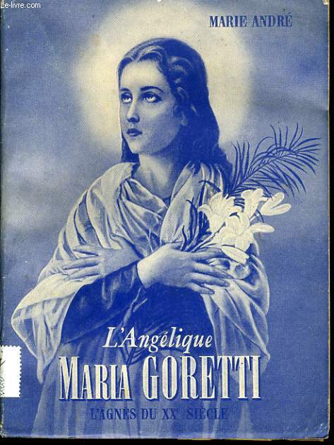 L'ANGELIQUE MARIA GORETTI l'Agns du XXe Sicle