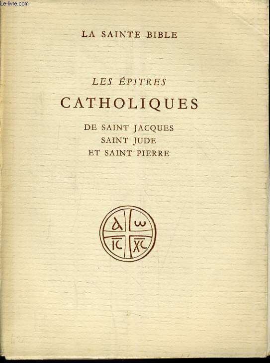 LA SAINTE BIBLE : LES EPITRES CATHOLIQUES de Saint Jacques, Saint Jude et Saint Pierre