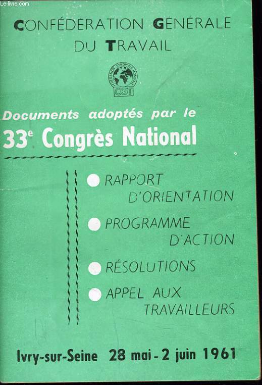 CONFEDERATION GENERALE DU TRAVAIL - documents adopts par le 33e Congrs National : Rapport d'orientation - programme d'action - Rsolutions - Appel aux travailleurs