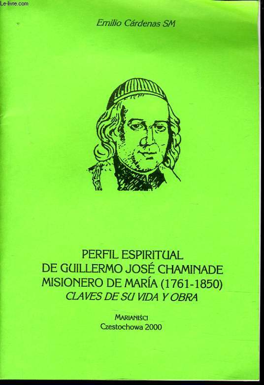 PERFIL ESPIRITUAL DE GUILLERMO JOSE CHAMINADE MISIONERO DE MARIA (1761-1850) claves de su vida y obra