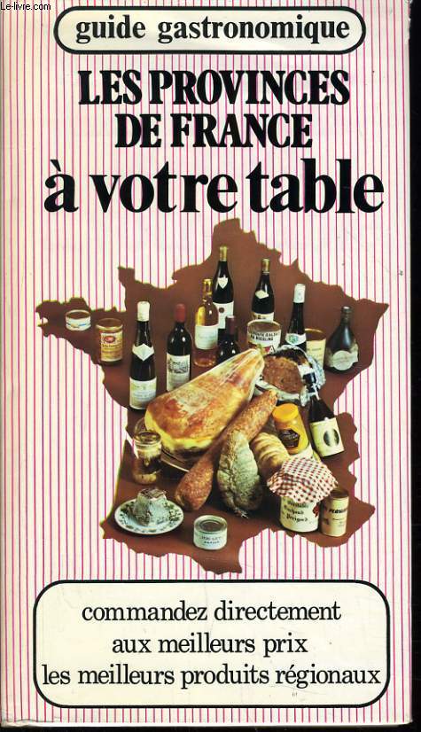LES PROVINCES DE FRANCE A VOTRE TABLE guide gastronomique