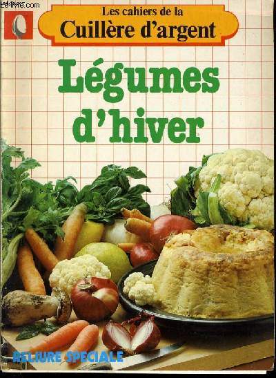 LES CAHIERS DE LA CUILLIERE D'ARGENT : Lgumes d'hiver.