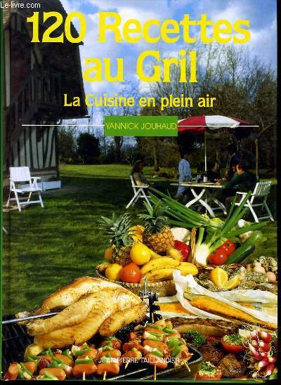 120 RECETTES AU GRIL la cuisine en plein air