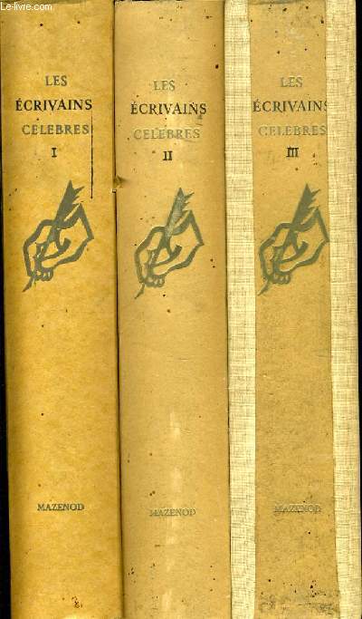 LES ECRIVAINS CELEBRES en 3 tomes : Antiquit - Chrtient mdivale - Orient / L'europe mdivale - La renaissance - L'europe Classique /Le XIXe sicle - Le XXe sicle