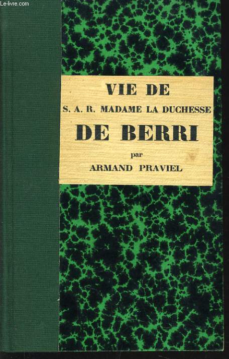 VIE DE S.A.R. MADAME LA DUCHESSE DE BERRI