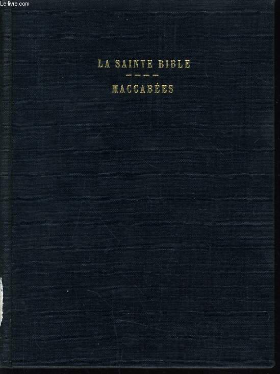 LA SAINTE BIBLE : LES LIVRES DES MACCABEES