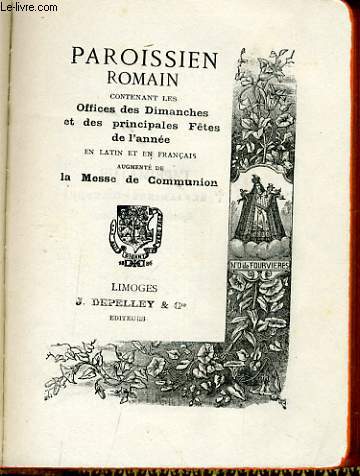 PAROISSIEN ROMAINS contenant les offices des Dimanches et des principales ftes de l'anne en latin et en franais augment de la messe de Communion