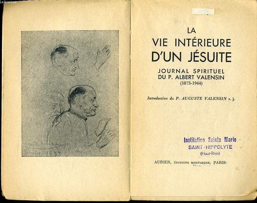LA VIE INTERIEURE D'UN JESUITE journal spirituel du P. Albert Valensin 1873-1944