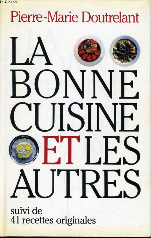 LA BONNE CUISINE ET LES AUTRES suivi de 45 recettes