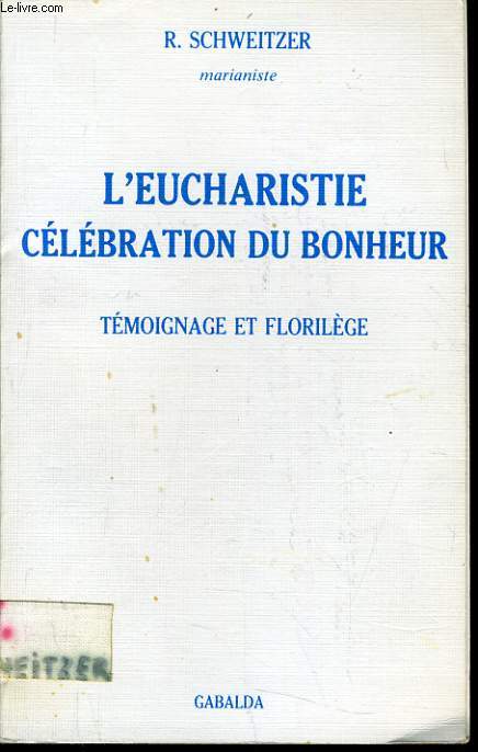 L'EUCHARISTIE CELEBRATION DU BONHEUR tmoignage et florilge