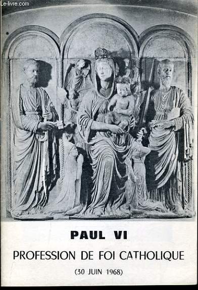 PAUL VI PROFESSION DE FOI CATHOLIQUE (30 juin 1968)